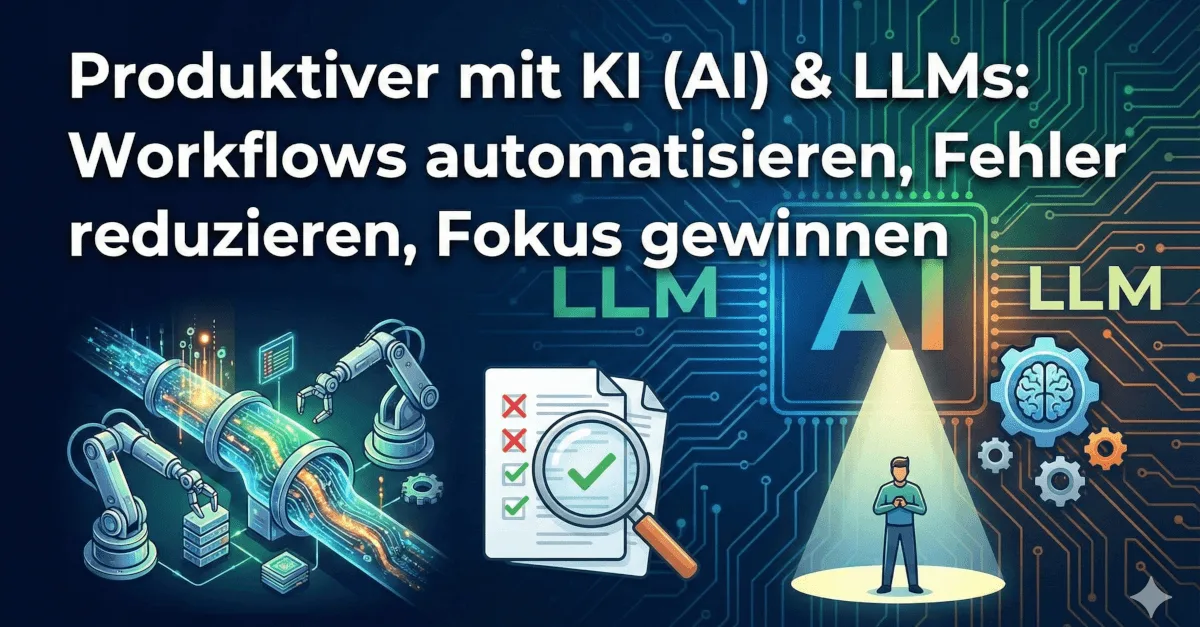 Themengrafik mit Text und Symbolen zum Thema „Produktiver mit KI (AI) & LLMs: Workflows automatisieren, Fehler reduzieren, Fokus gewinnen“.